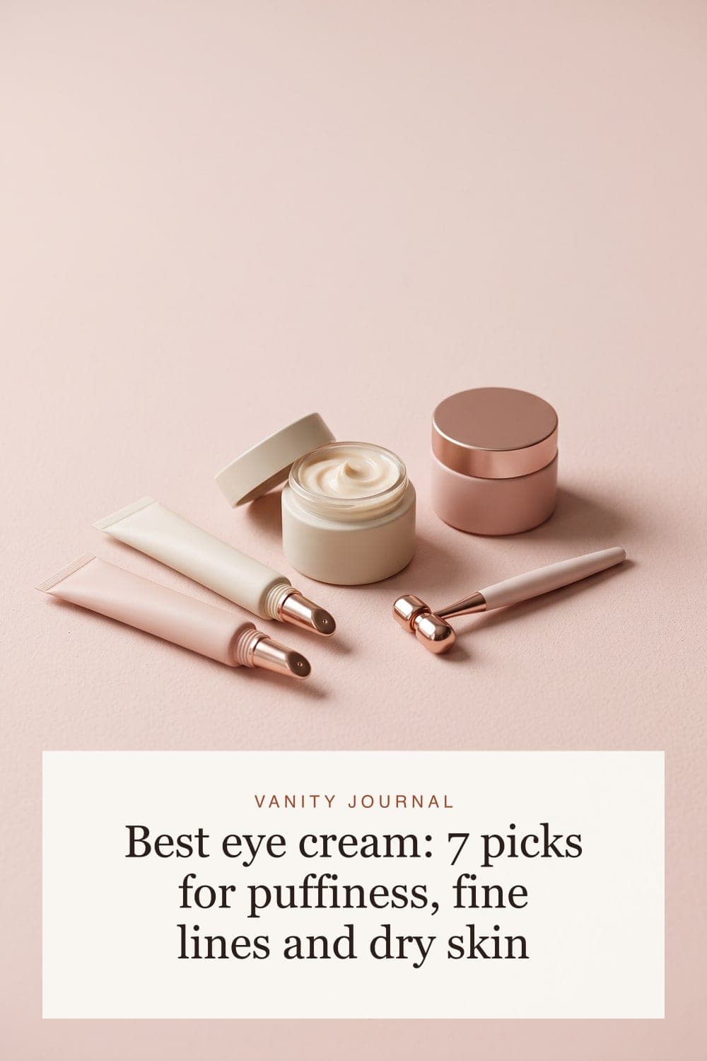 Best eye cream: 7 picks for puffiness, fine lines and dry skin